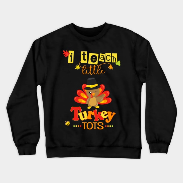 Teacher Thanksgiving Fall Autumn I Teach Little Turkey Tots Crewneck Sweatshirt by Kimmicsts